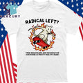 Radical Left Free Healthcare And Housing For Everyone Is Pretty Rad My Dude Shirt