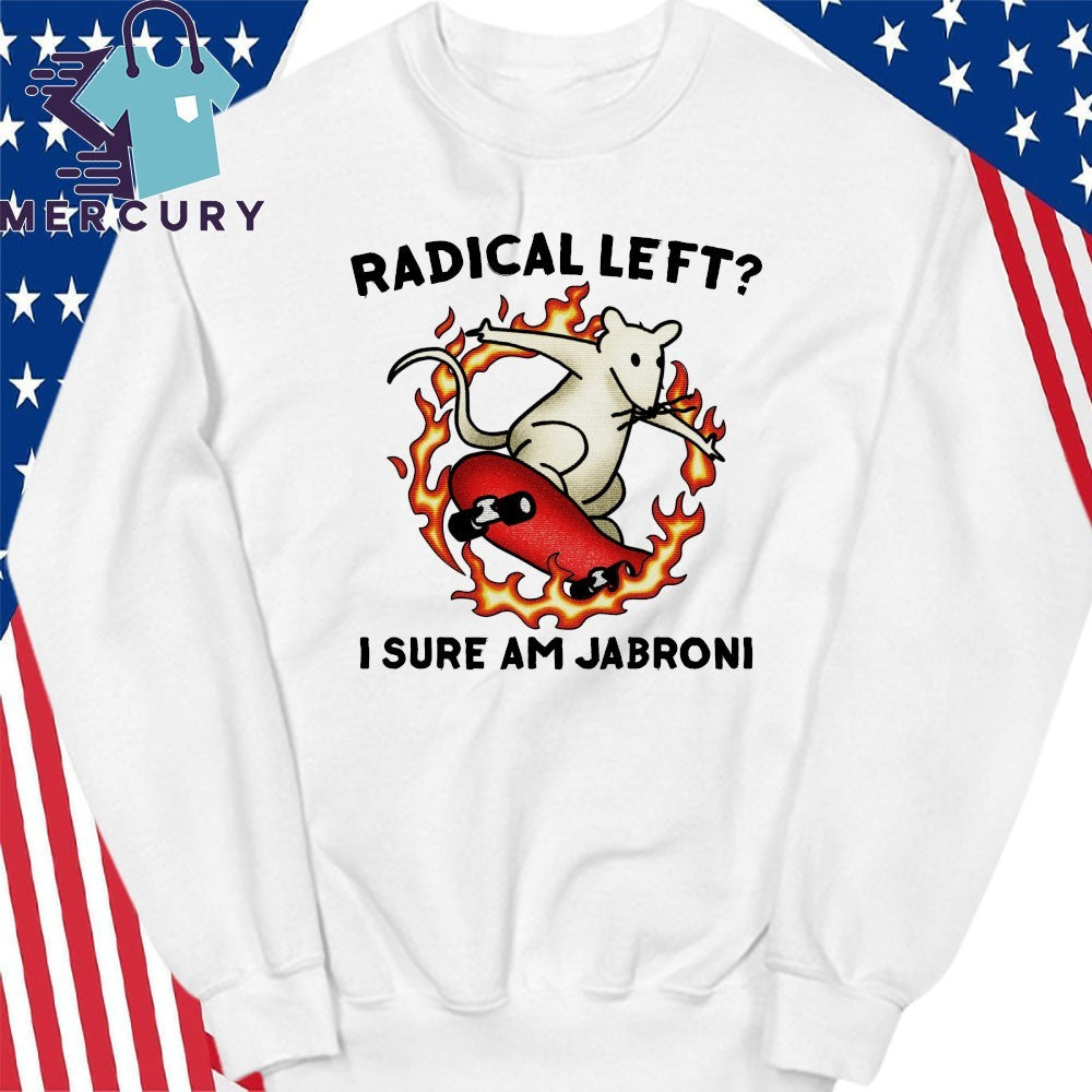 Radical Left I Sure Am Jabroni Shirt