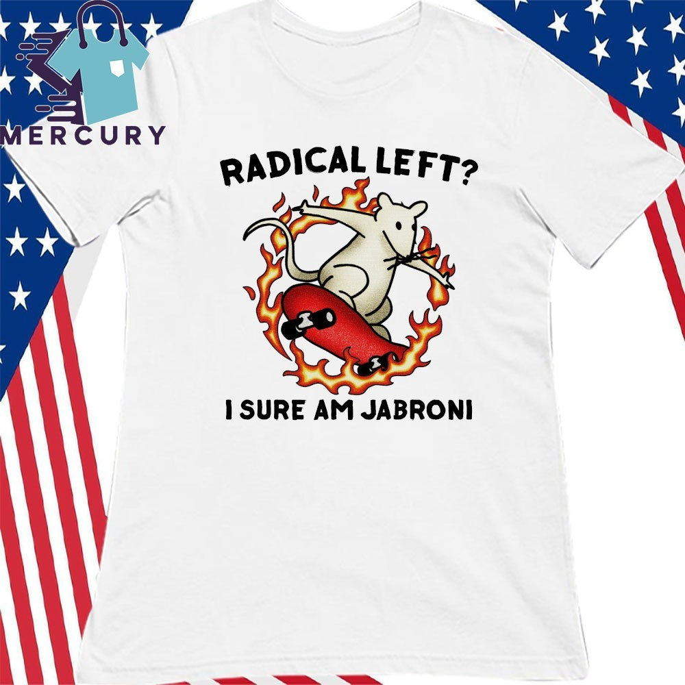 Radical Left I Sure Am Jabroni Shirt