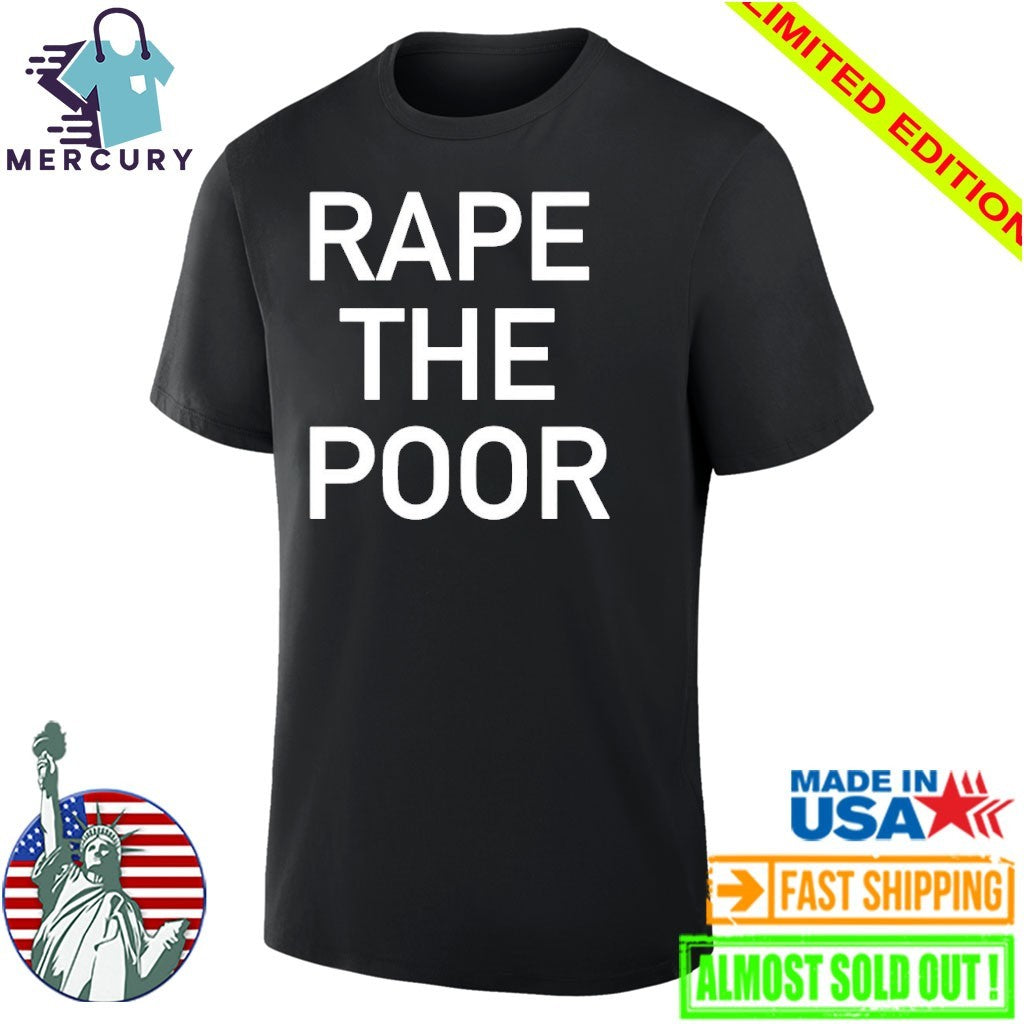 Rape The Poor Shirt