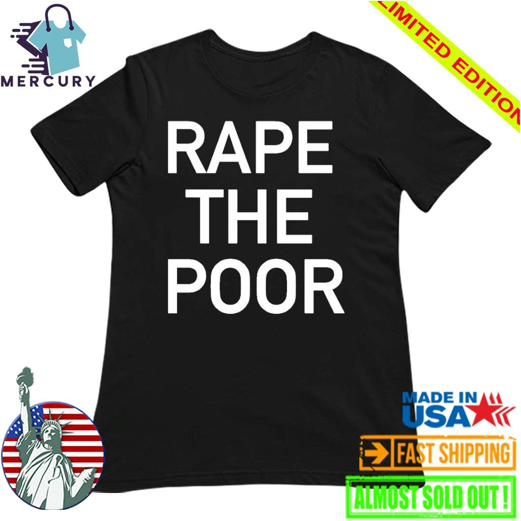 Rape The Poor Shirt