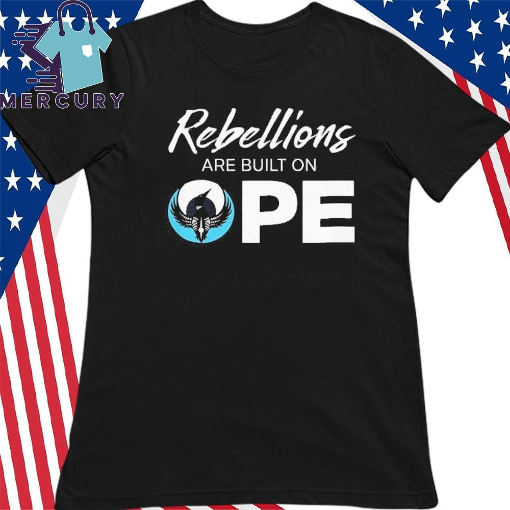 Rebellions Are Built On OPE Rebel Alliance Shirt