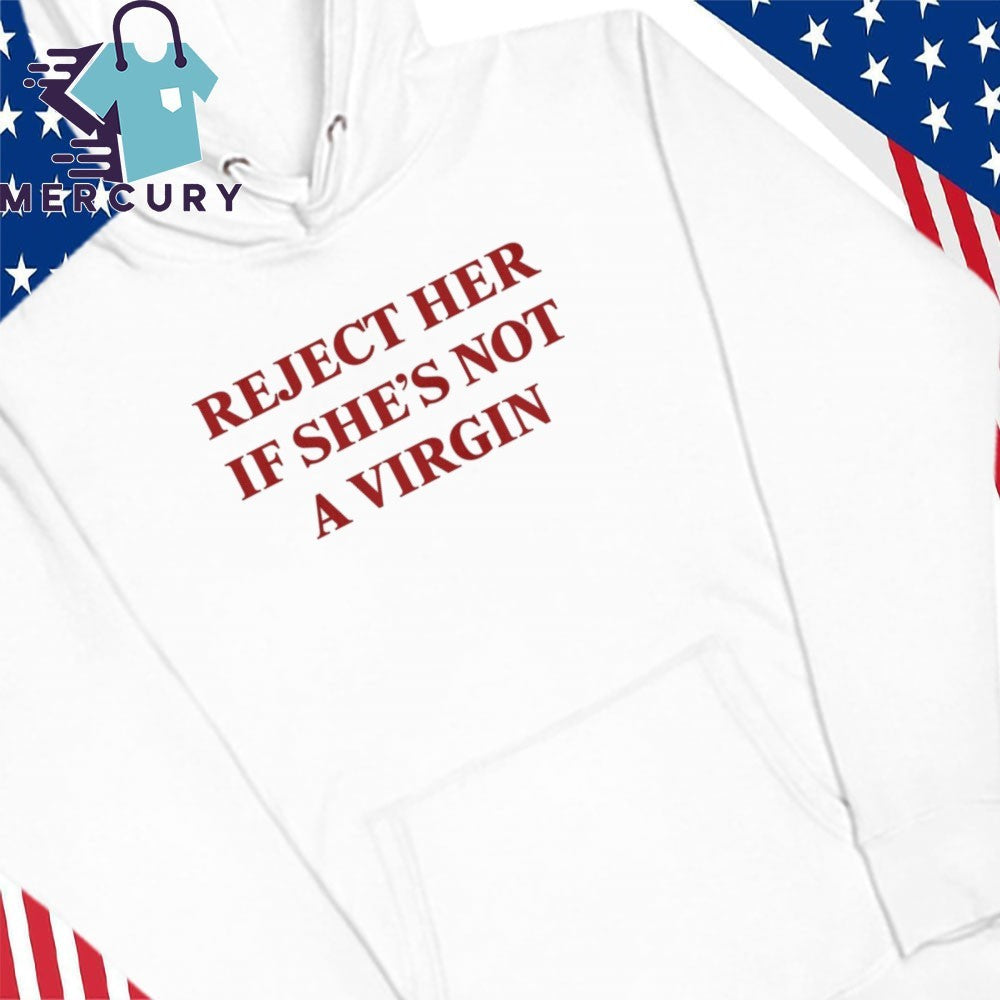 Reject Her If She’s Not A Virgin Shirt