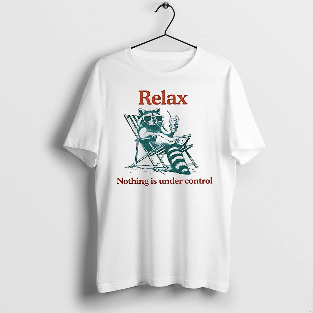 Official Relax Nothing Is Under Control Raccoon T Shirts Jpg