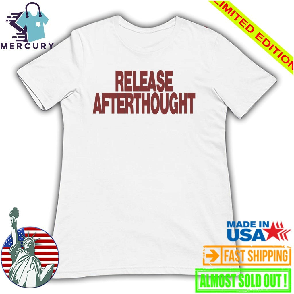 Release Afterthought Shirt