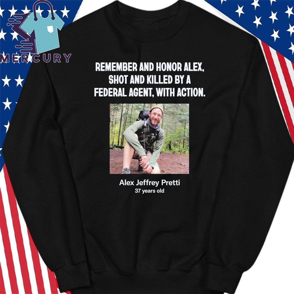 Remember And Honor Alex, Shot And Killed By A Federal Agent, With Action Alex Jeffrey Pretti Shirt