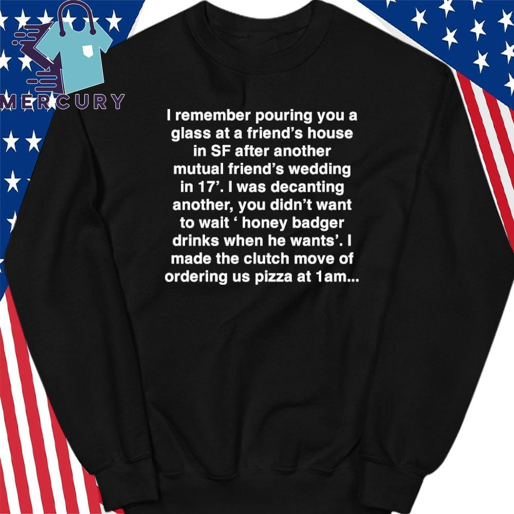 Remember Pouring You A Glass At A Friend’s House Shirt