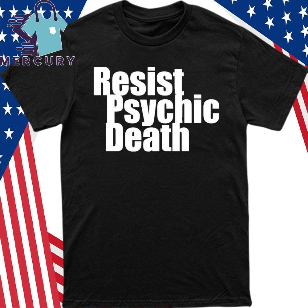 Resist Psychic Death Shirt