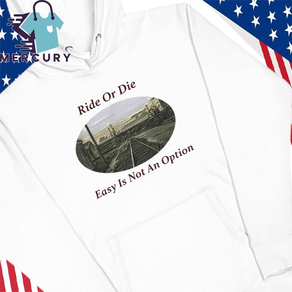 Ride Or Die Easy Is Not An Option Shirt