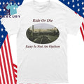 Ride Or Die Easy Is Not An Option Shirt