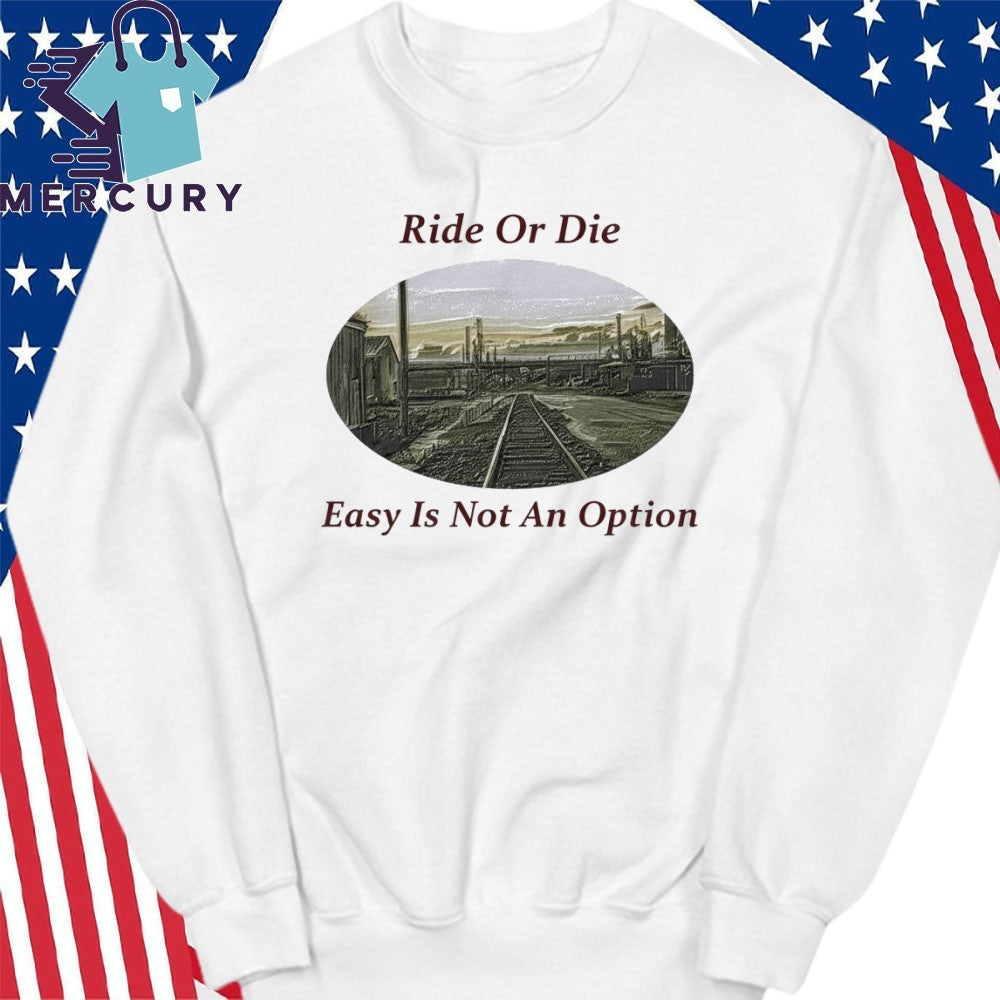 Ride Or Die Easy Is Not An Option Shirt