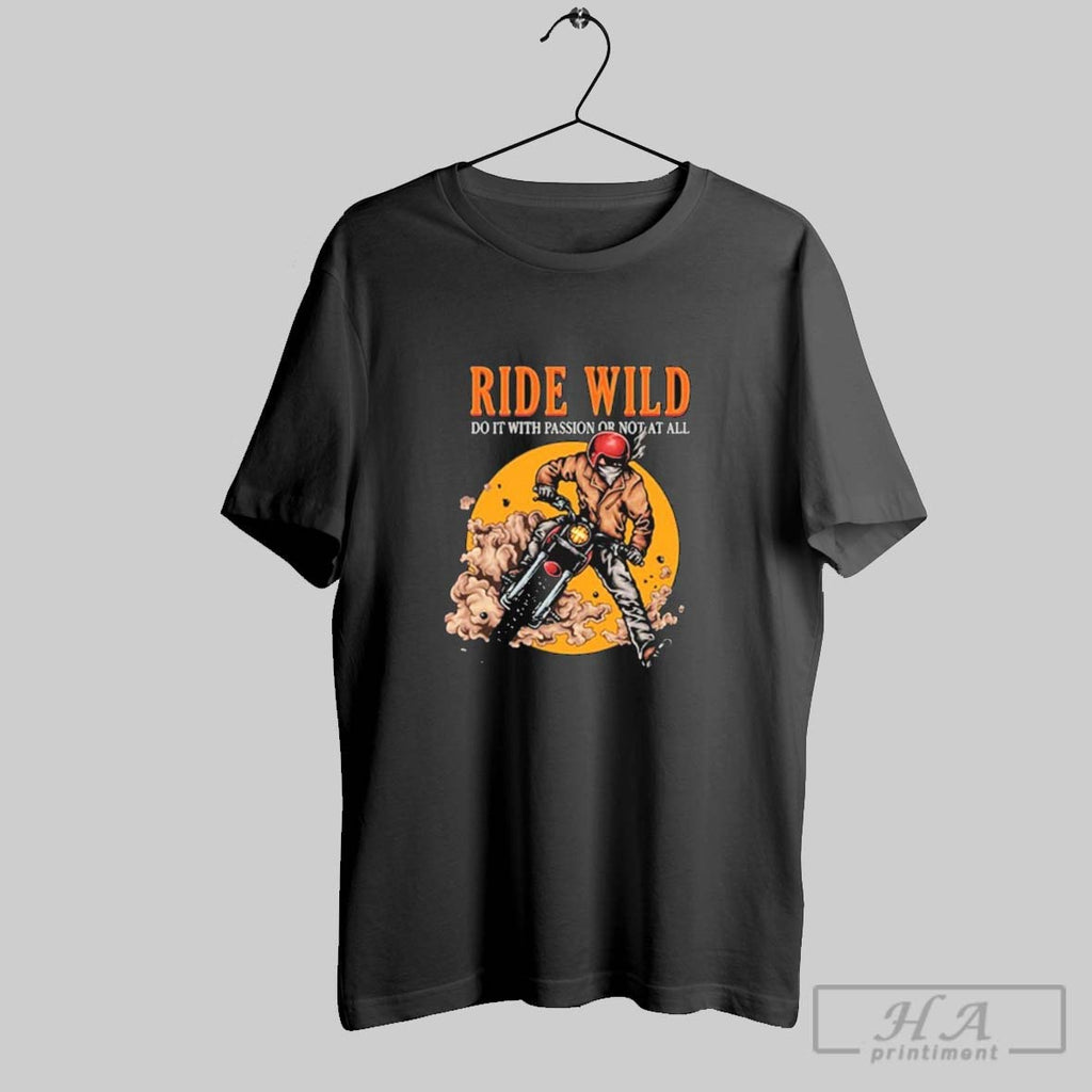 Official Ride Wild Do It With Passion Or Not At All