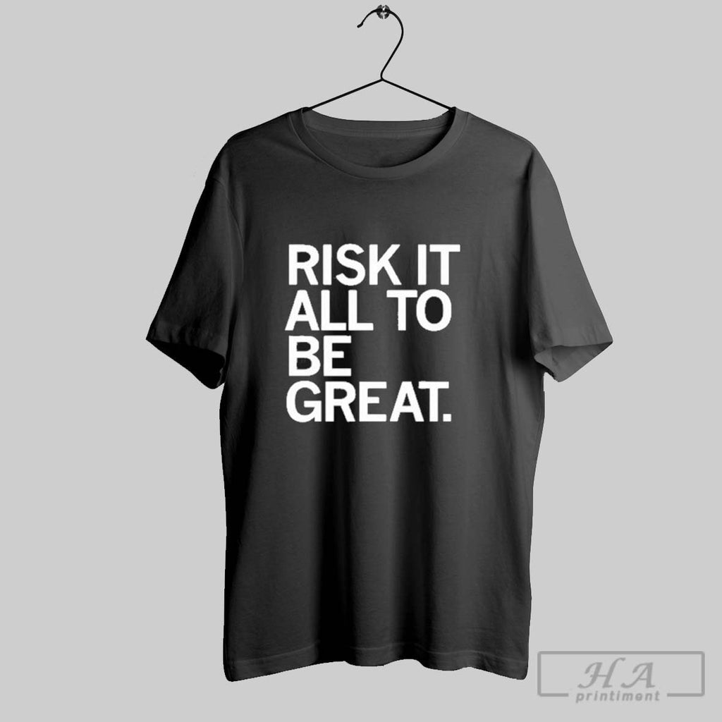 Official Risk It All To Be Grea