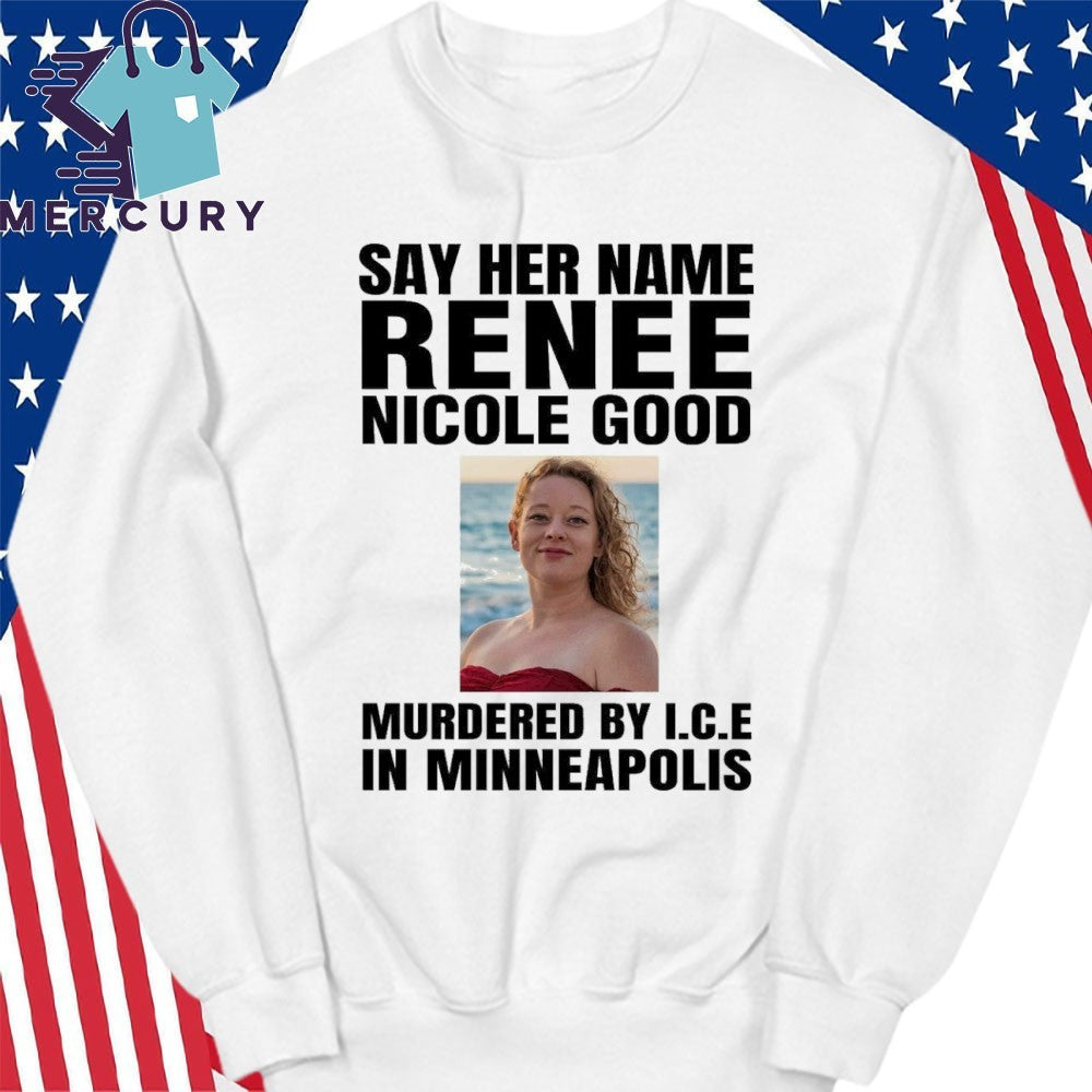 Say Her Name Renee Nicola Good Murderes By ICE In Minneapolis Shirt
