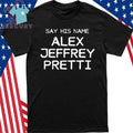 Say His Name Alex Jeffrey Pretti Shirt