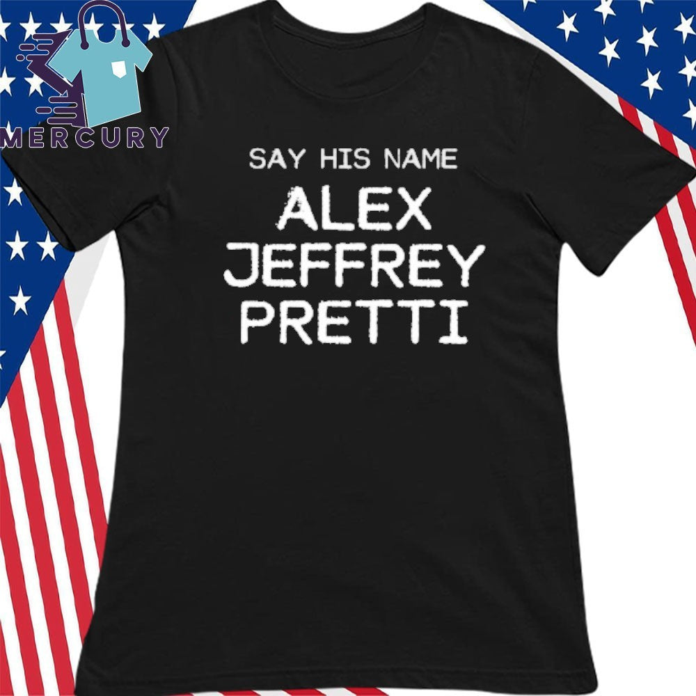 Say His Name Alex Jeffrey Pretti Shirt