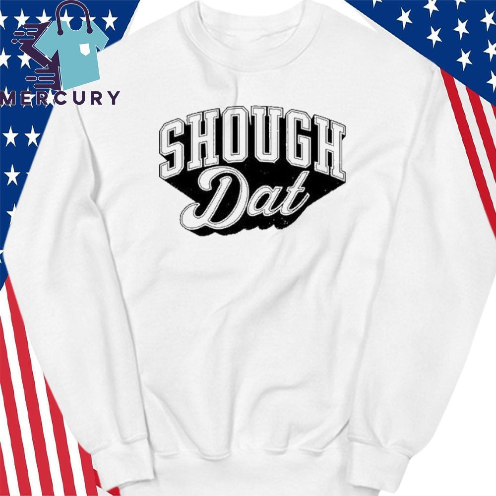 Shough Dat Shirt