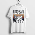 Official Show Me Your Pussy Cat White T Shirts Jpg