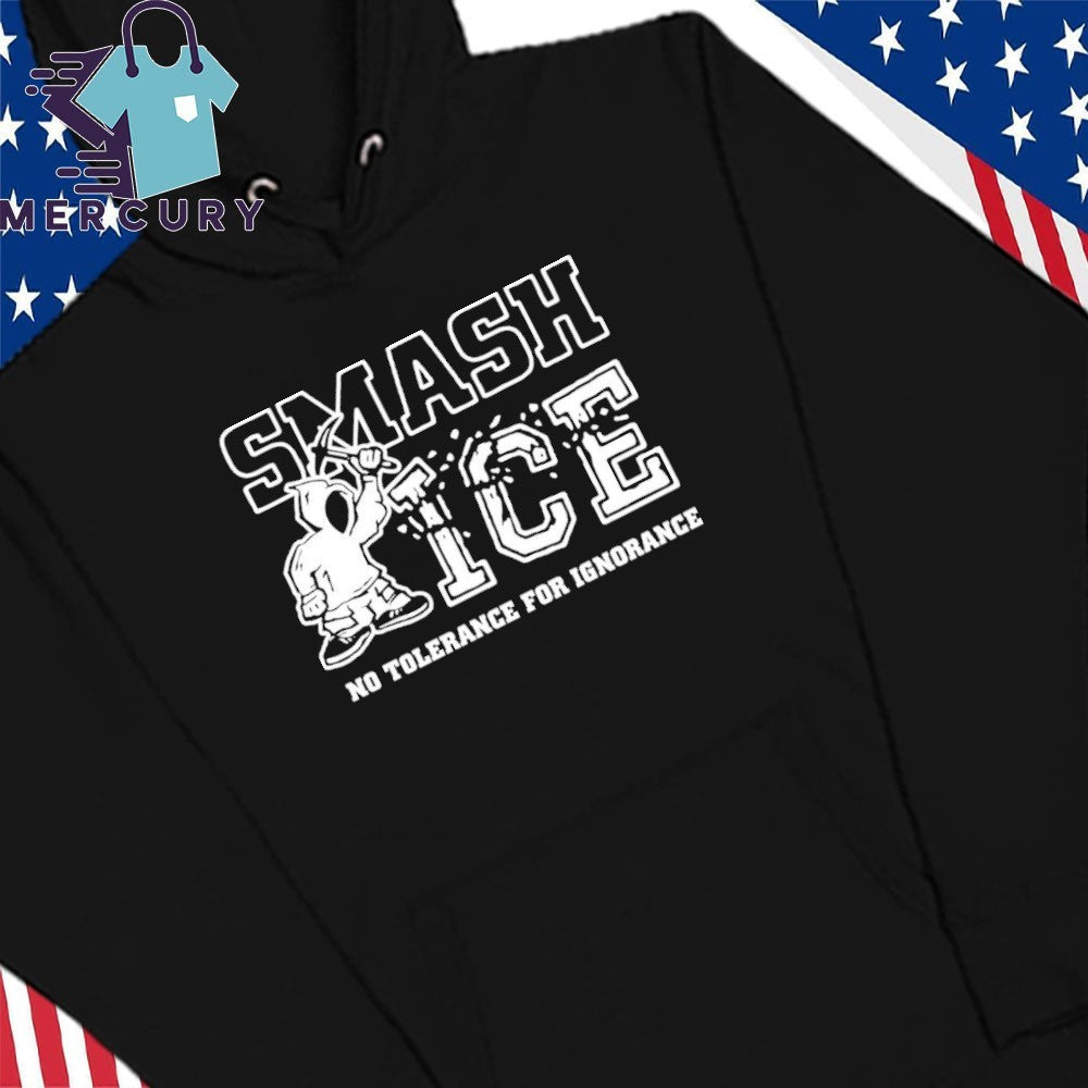 Smash Ice Benefit No Tolerance For Ignorance Shirt
