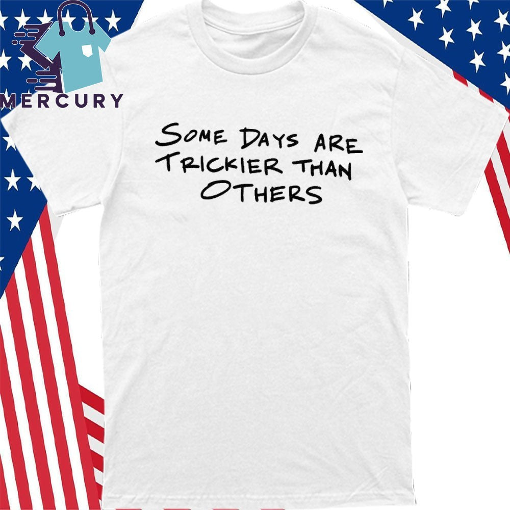 Some Days Are Trickier Than Others Shirt