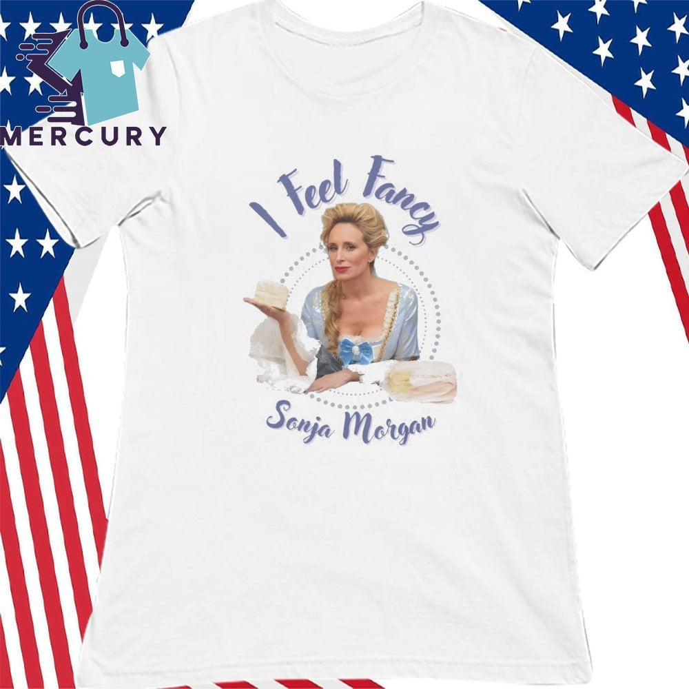 Sonja Morgan I Feel Fancy Shirt