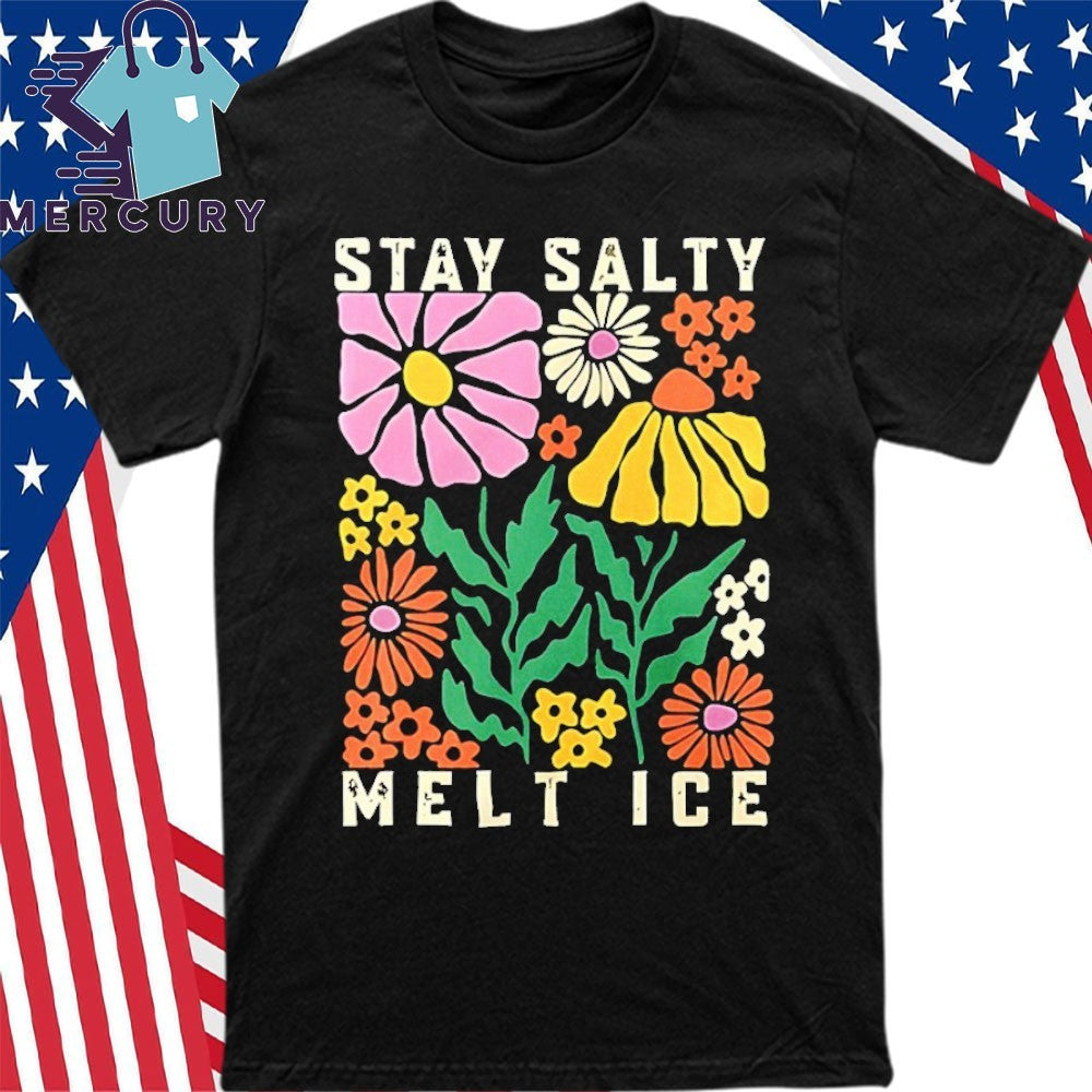 Stay Salty Melt ICE Flower Abolish ICE Shirt