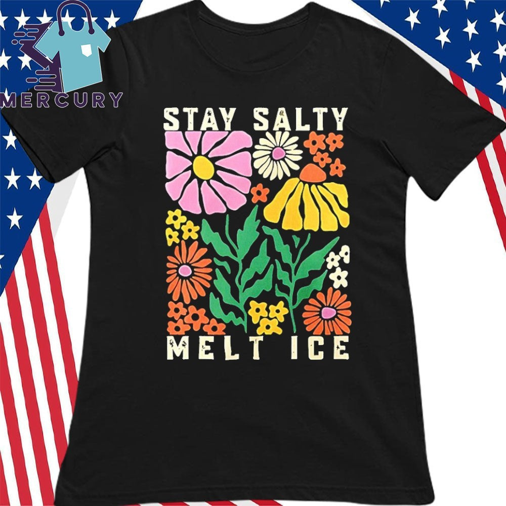 Stay Salty Melt ICE Flower Abolish ICE Shirt