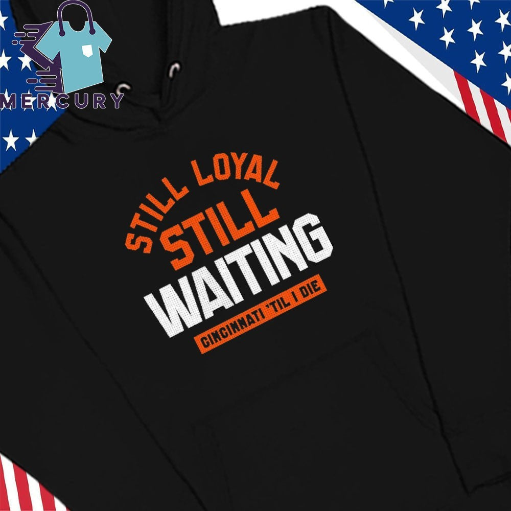 Still Loyal Still Waiting Cincinnati Football Shirt