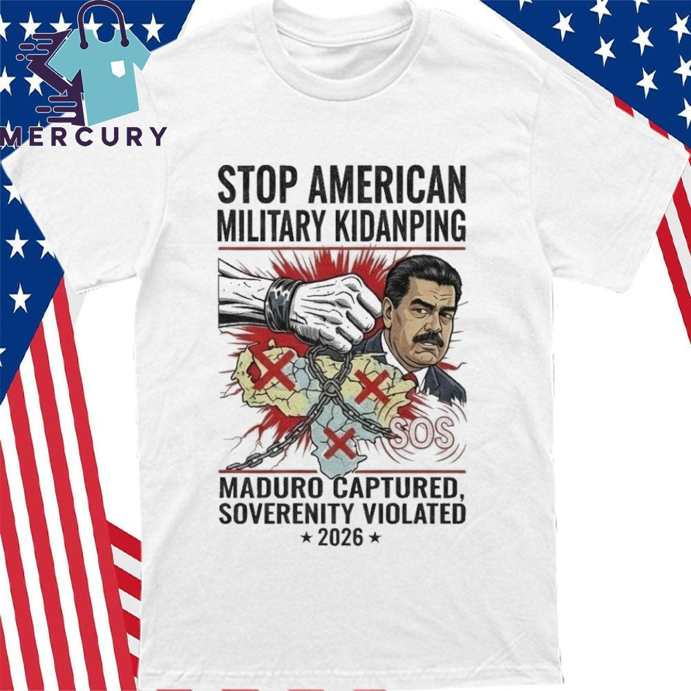 Stop American Military Kidnapping Maduro Captured Sovereignty Violated 2026 Shirt