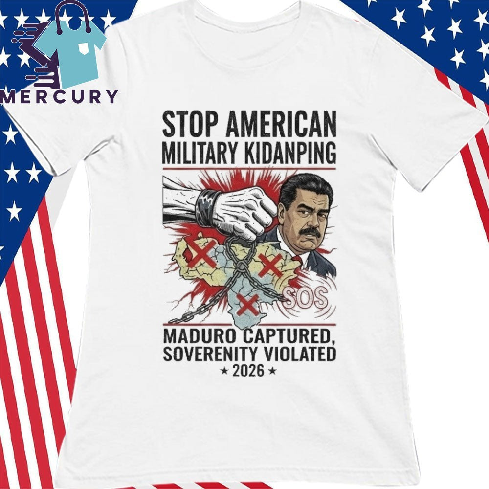 Stop American Military Kidnapping Maduro Captured Sovereignty Violated 2026 Shirt
