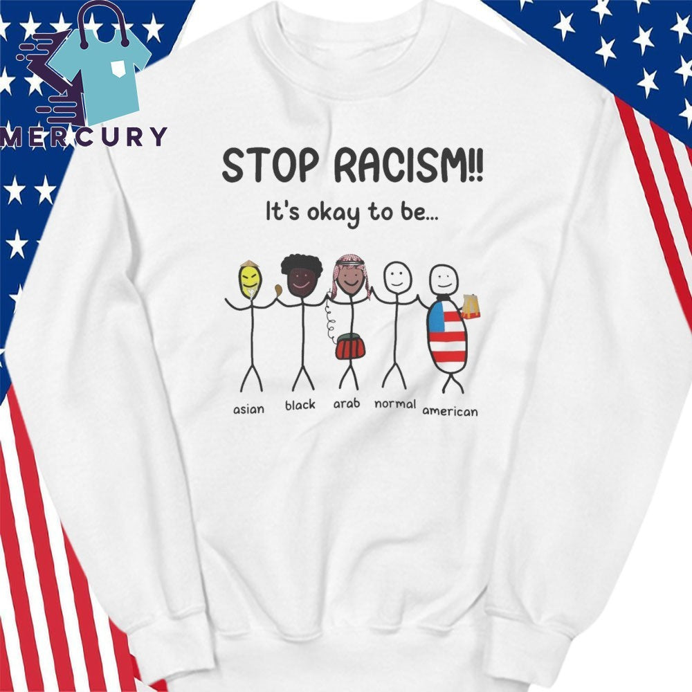 Stop Racism It’s Okay To Be Shirt