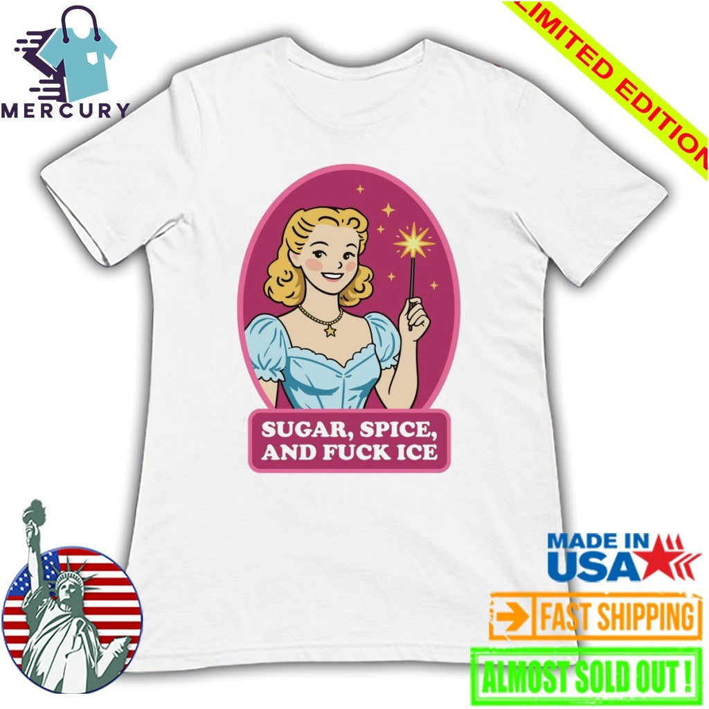 Sugar, Spice, And Fuck ICE Shirt