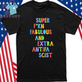Super Fucking Fabulous And Extra Antifa Scist Shirt