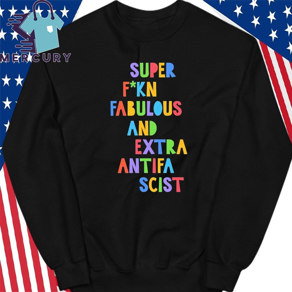 Super Fucking Fabulous And Extra Antifa Scist Shirt