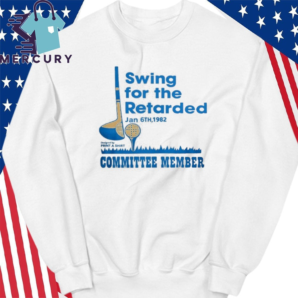 Swing For The Retarded Committee Member Shirt