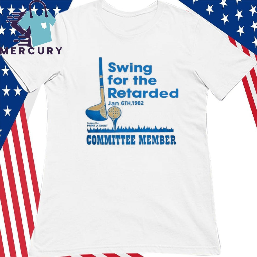 Swing For The Retarded Committee Member Shirt