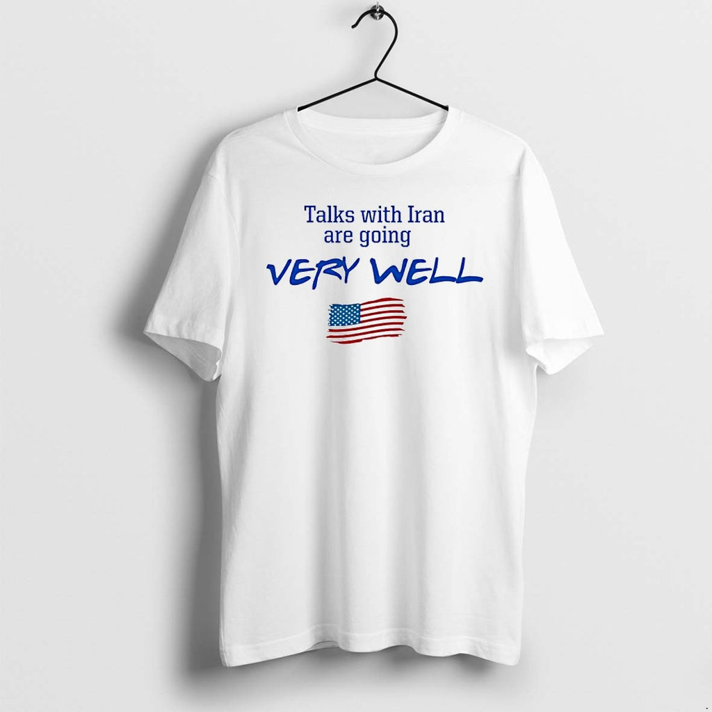 Official Talks With Iran Are Going Very Well Political Satire American Flag T Shirts