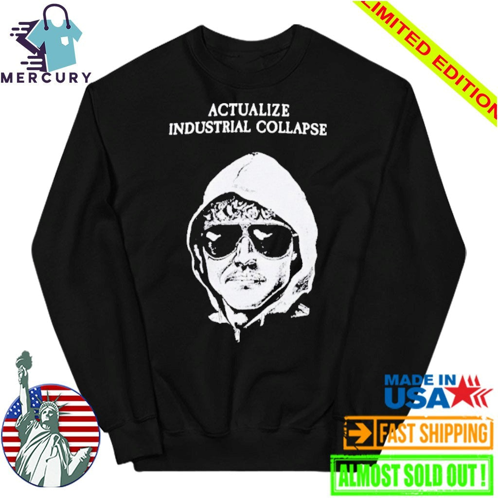 Ted Kaczynski Actualize Industrial Collapse Shirt