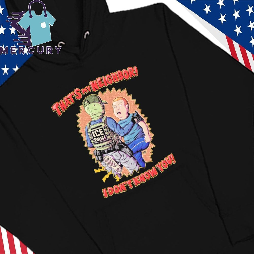 Thats My Neighbor I Dont Know You Bobby Hill Ice Police Shirt