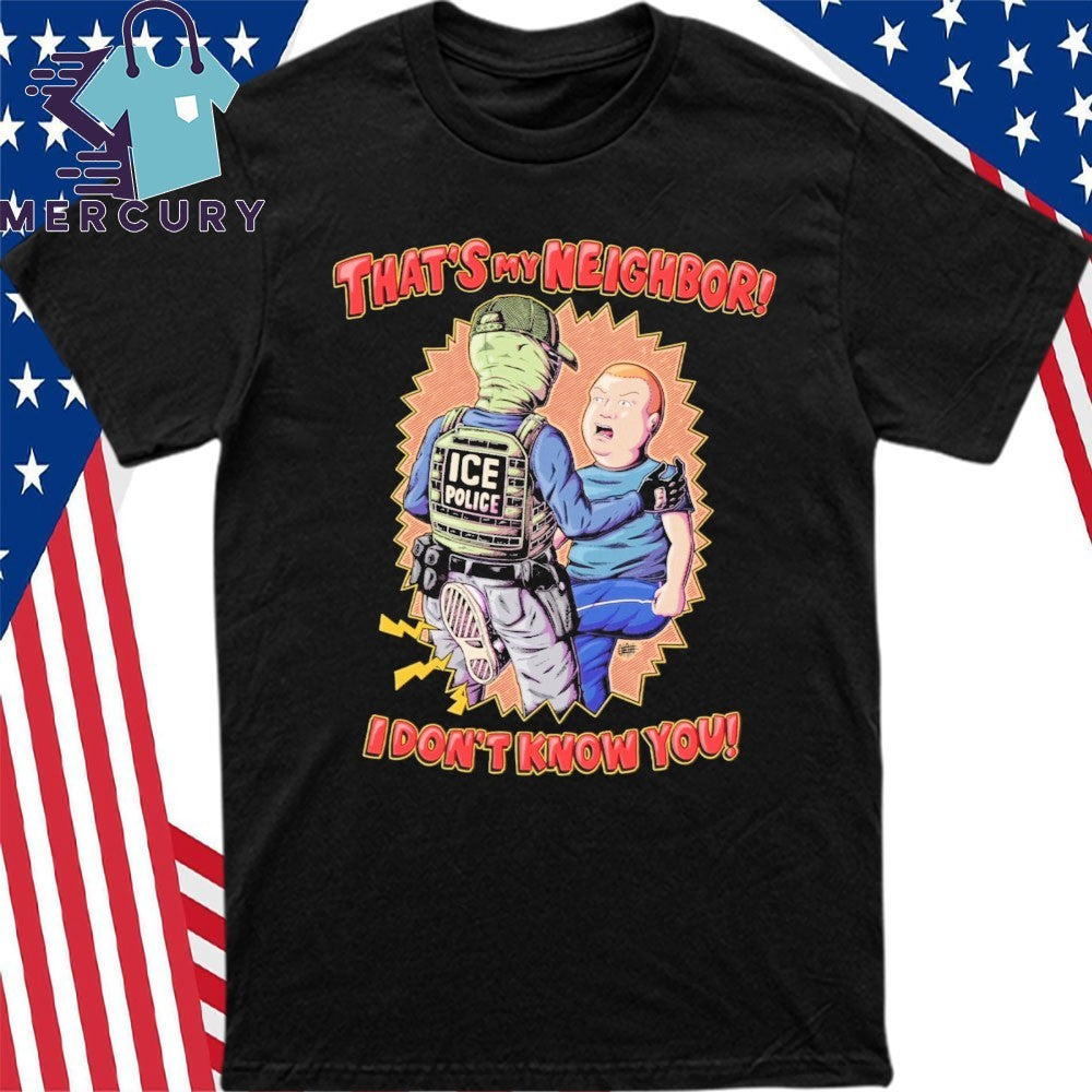 Thats My Neighbor I Dont Know You Bobby Hill Ice Police Shirt