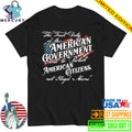 The First Duty Of The American Government Is To Protect American Citizens Not Illegal Aliens Shirt