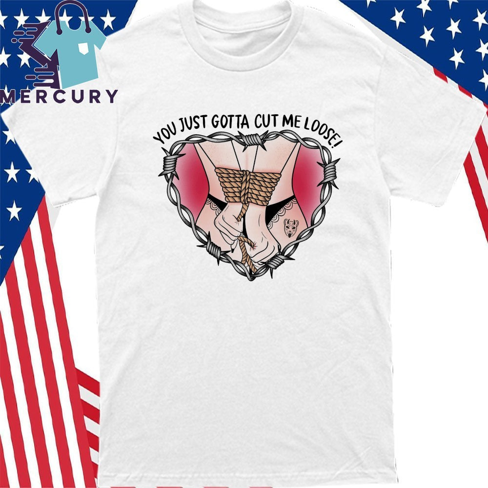 The Home Team You Just Gotta Cut Me Loose Shirt