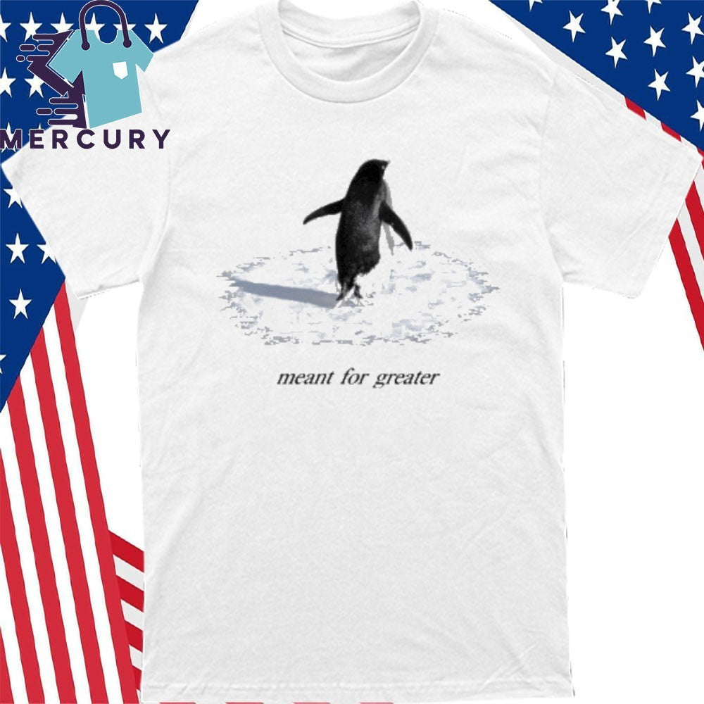 The Meant For Greater Penguin Shirt