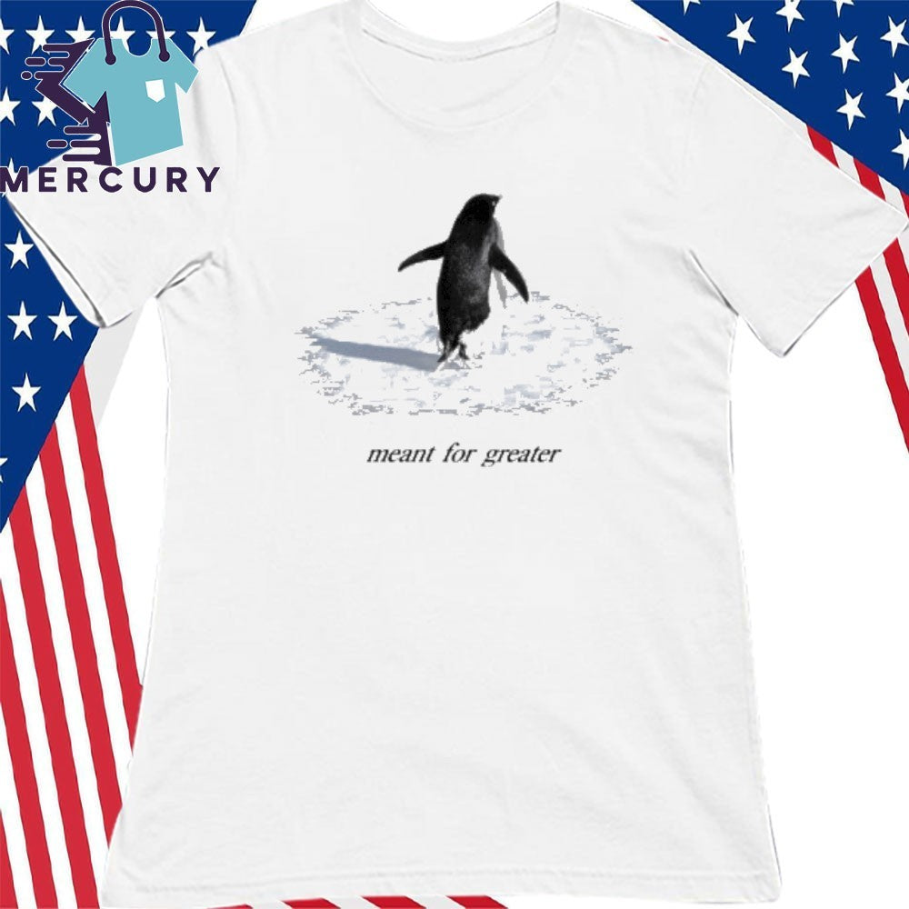 The Meant For Greater Penguin Shirt