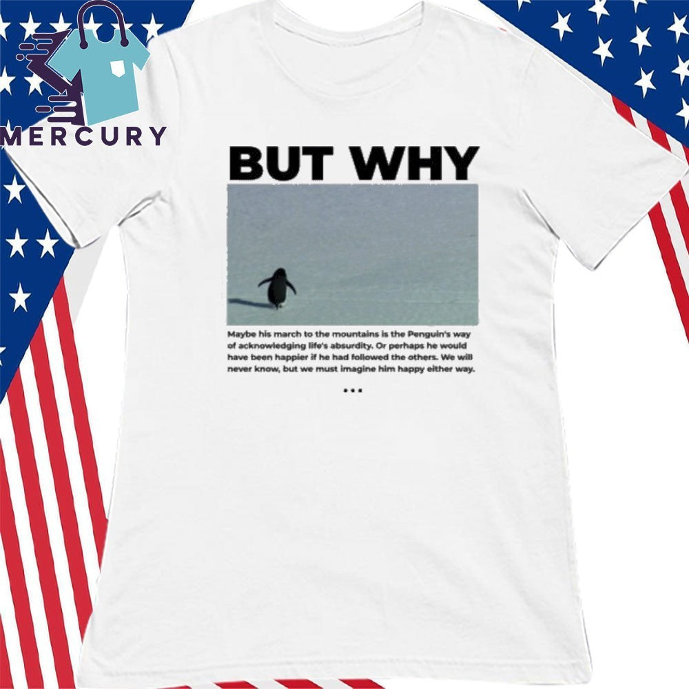 The Nihilist Penguin But Why Quote Shirt
