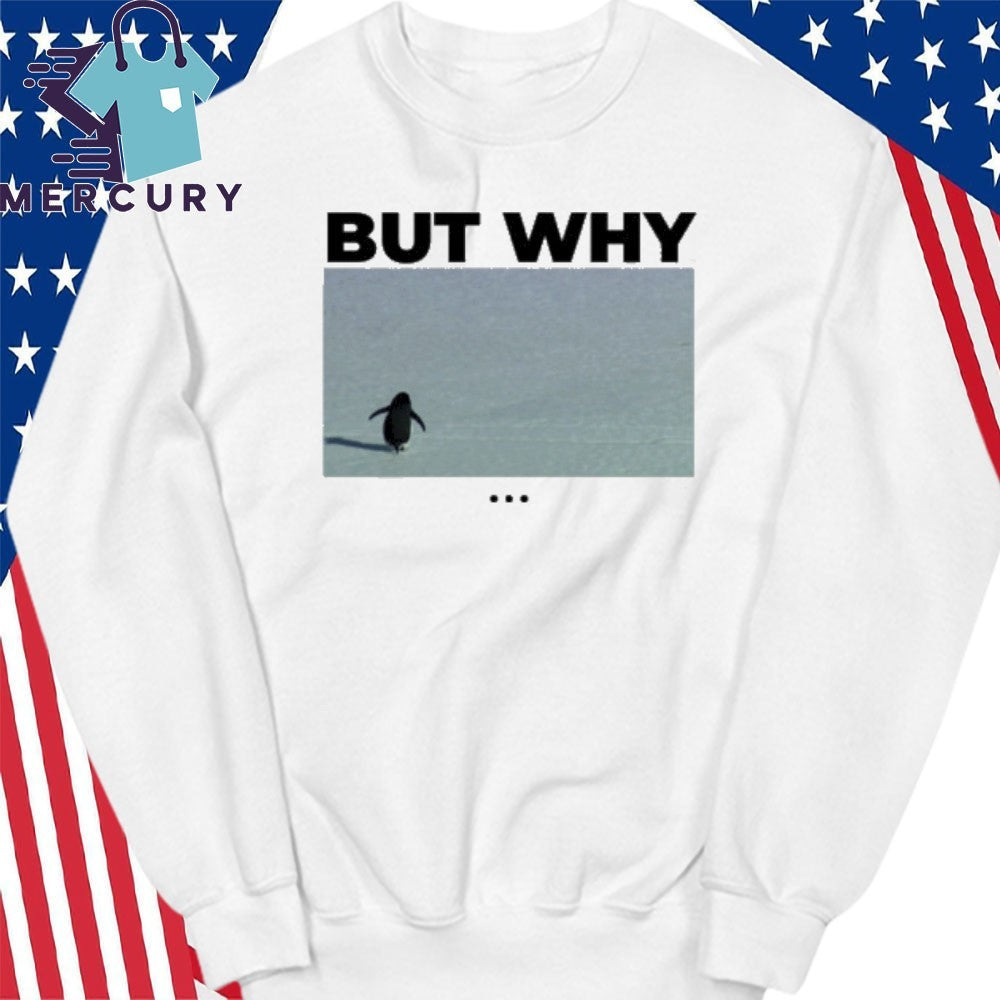 The Nihilist Penguin But Why Shirt