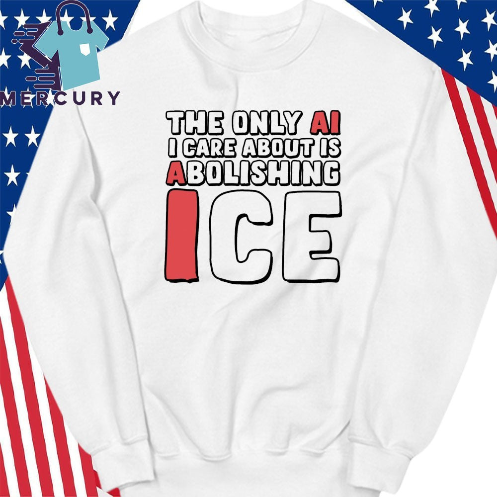 The Only AI I Care About Is Abolishing ICE Shirt