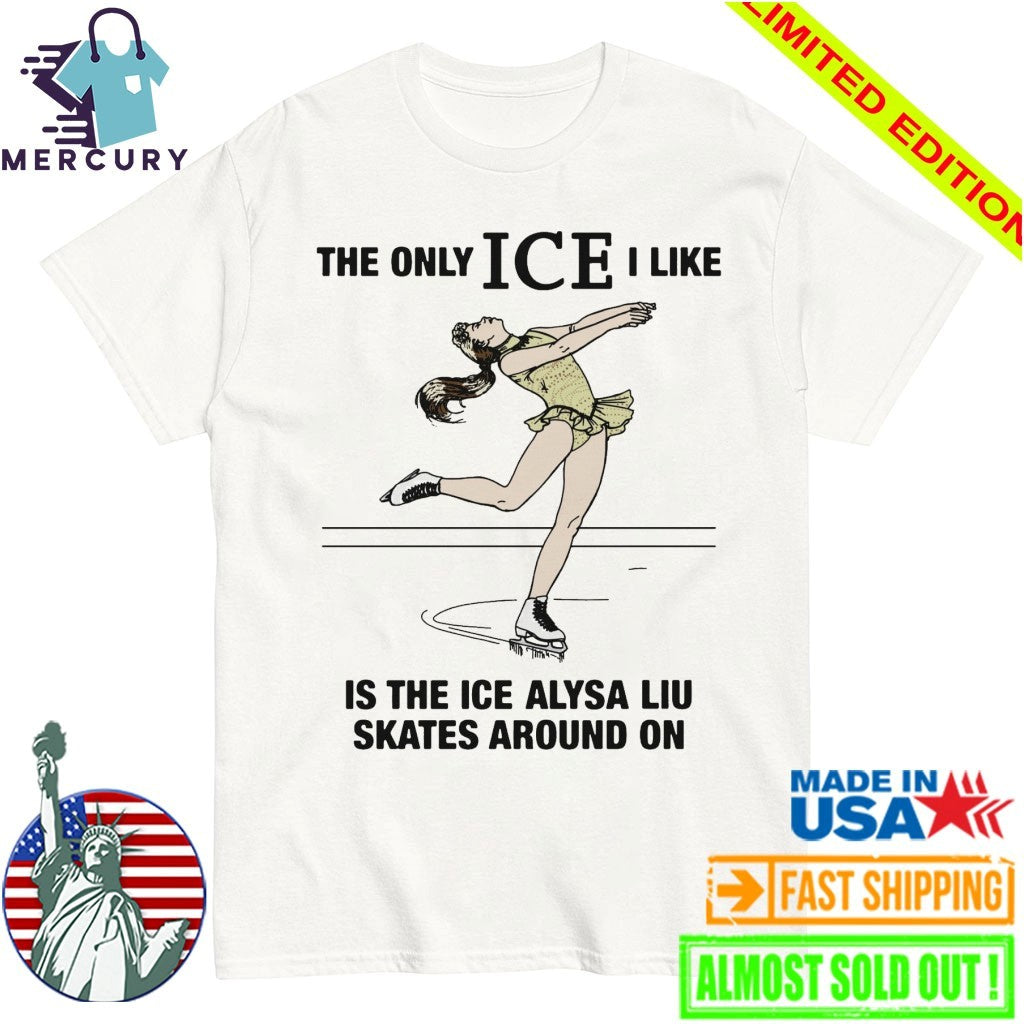 The Only ICE I Like Is The Ice An Athlete Skates Around On Shirt