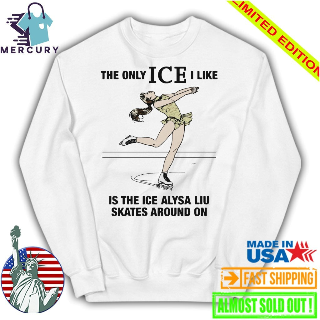 The Only ICE I Like Is The Ice An Athlete Skates Around On Shirt