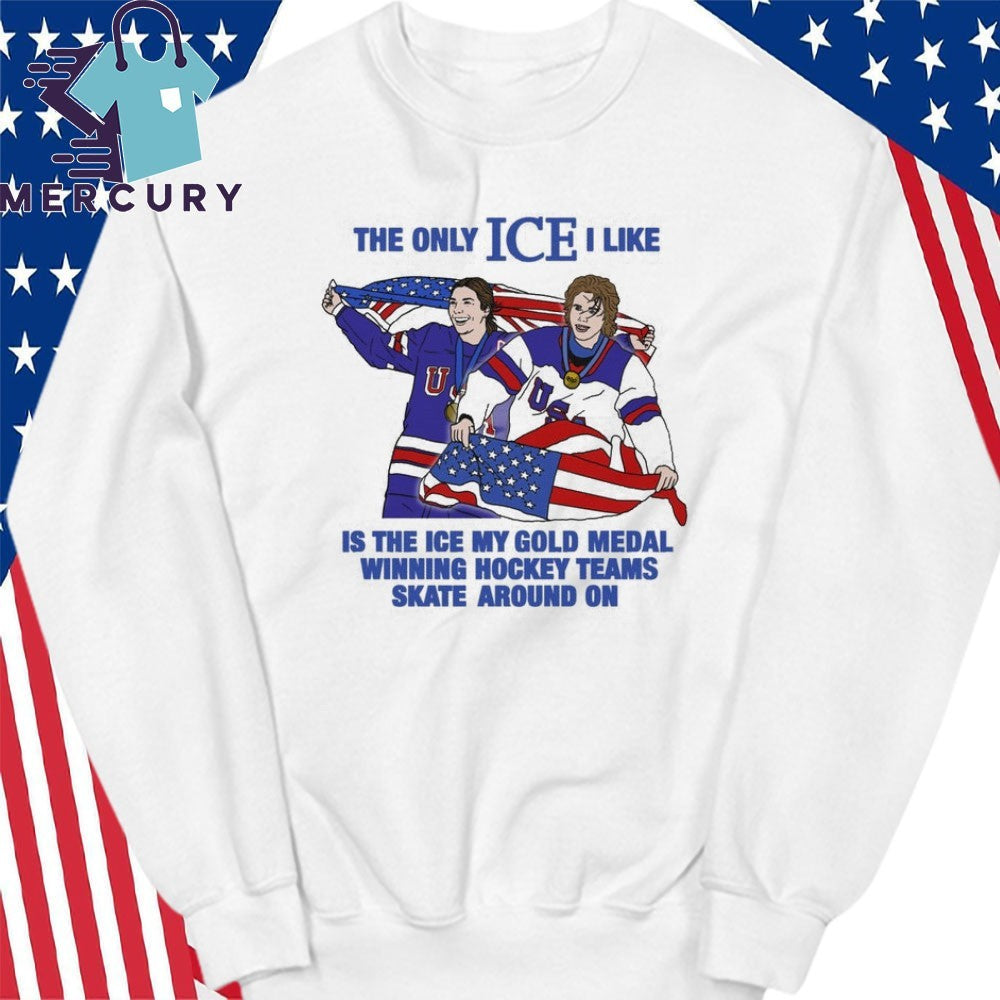 The Only Ice I Like Is The Ice My Gold Medal Winning Hockey Teams Shirt